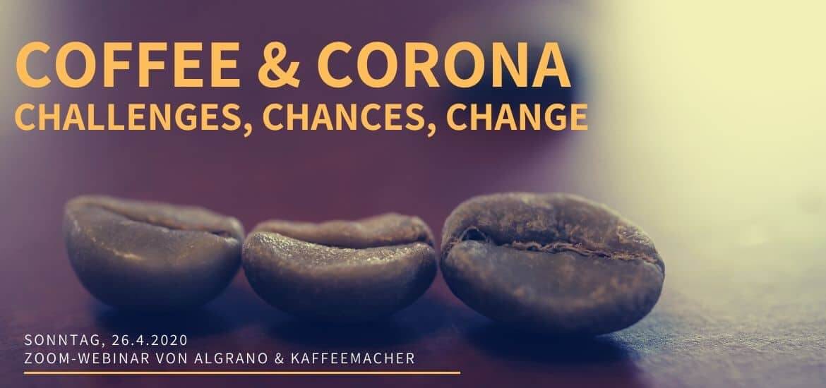 Webinar vom 26.4.20: Coffee &amp; Corona. Challenges, Chances, Change.