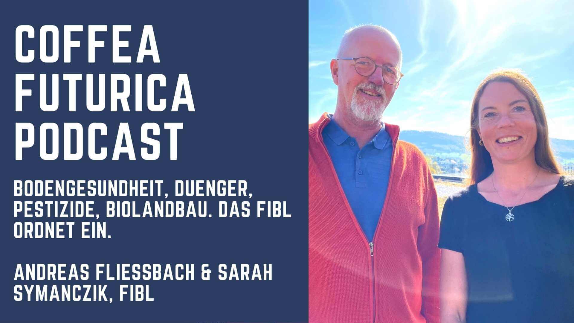 Coffea Futurica Podcast: Sarah Symanczik &amp; Andreas Fliessbach, FiBl